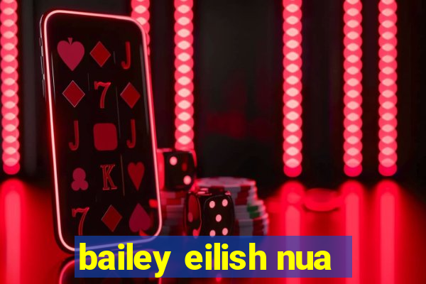 bailey eilish nua